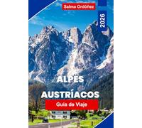 Alpes Austriacos Guía de viaje 2026: Explora paisajes montañosos, pueblos alpinos, rutas de senderismo, estaciones de esquí y consejos prácticos para tu aventura en Austria