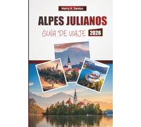ALPES JULIANOS GUÍA DE VIAJE 2026: Descubre vistas panorámicas, lagos alpinos, rutas de senderismo, cocina local y aventuras al aire libre en Eslovenia
