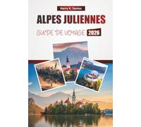 ALPES JULIENNES GUIDE DE VOYAGE 2026: Découvrez des vues panoramiques, des lacs alpins, des sentiers de randonnée, une cuisine locale et des aventures en plein air en Slovénie