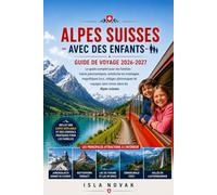 ALPES SUISSES AVEC DES ENFANTS Guide de voyage 2026-2027: Un guide de voyage en famille pour la randonnée facile, les trains pittoresques, les lacs ... aux enfants et les journées sans stress
