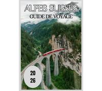 Alpes suisses Guide de voyage 2026