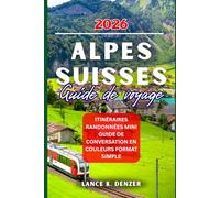 Alpes Suisses Guide de Voyage 2026