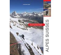Alpes Suisses: Les plus belles courses. Rocher, neige, glace et mixte