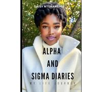 Alpha and Sigma Diaries: My Life Journey: My Life Journey of Healing, Strength, and Self-Discovery