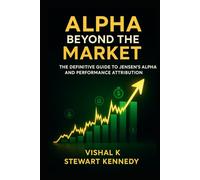 Alpha Beyond the Market: The Definitive Guide to Jensen’s Alpha and Performance Attribution (The Investing Essentials Library)