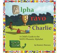 Alpha Bravo Charlie: A Child's Guide to the NATO Phonetic Alphabet