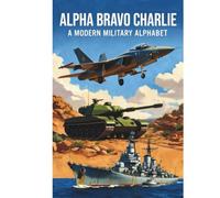 Alpha Bravo Charlie: A Military Alphabet Book from Ace to Zulu