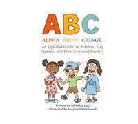 Alpha, Bruh!, Cringe:: An Alphabet Guide for Rizzlers, Slay Queens, and Their Confused Parents (Gen Alpha Lolphabet)