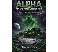 Alpha - Das verlorene Vermächtnis - Buch 3 - Der Untergang beginnt: Der Untergang beginnt