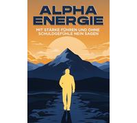 ALPHA Energie: Mit Stärke führen und ohne Schuldgefühle NEIN sagen