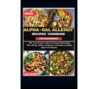 Alpha Gal Allergy cookbook books for Beginners: 100 Easy and tasty recipes to manage mammalian meat allergy ,Relieve symptoms, and Enjoy a healthy Alpha Gal lifestyle.