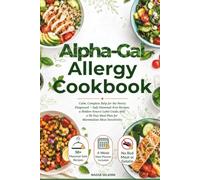 Alpha-Gal Allergy Cookbook: Calm, Complete Help for the Newly Diagnosed - Safe Mammal-Free Recipes, a Hidden-Source Label Guide, and a 28-Day Meal Plan for Mammalian Meat Sensitivity