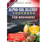 ALPHA-GAL ALLERGY COOKBOOK FOR BEGINNERS: 1200 Days of Safe, Delicious Recipes & Meal Plans to Avoid Hidden Triggers and Live Confidently