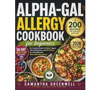 Alpha-Gal Allergy Cookbook for Beginners: 200 Recipes for Delicious, Stress-Free Meals: The Complete Guide to Hidden Triggers, Safe Substitutions, Easy Meal Planning, and Confident Everyday Cooking