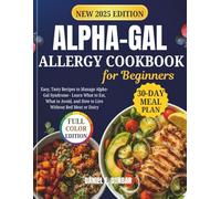Alpha-Gal Allergy Cookbook for Beginners: Easy, Tasty Recipes to Manage Alpha-Gal Syndrome - Learn What to Eat, What to Avoid, and How to Live Without Red Meat or Dairy
