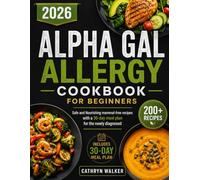 ALPHA GAL ALLERGY COOKBOOK FOR BEGINNERS: Safe and Nourishing Mammal-Free Recipes with a 30-Day Meal Plan For the Newly Diagnosed