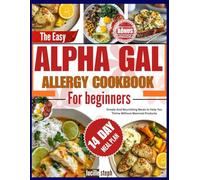 Alpha Gal Allergy Cookbook for Beginners: Simple and Nourishing meals to help you thrive without mammal products