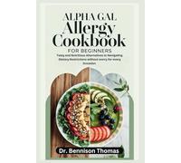 Alpha Gal Allergy Cookbook for Beginners: Tasty and Nutritious Alternatives to navigating Dietary Restrictions without worry for every Occasion