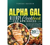 ALPHA GAL ALLERGY COOKBOOK FOR BEGINNERS: Your Guide to 1500 Days of Easy, Mammalian Meat-Free Meals for Living with Alpha-Gal Syndrome & Enjoying Food Again