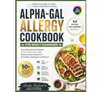 ALPHA-GAL ALLERGY COOKBOOK FOR NEWLY DIAGNOSED: Easy Mammal-Free Recipes, 28-Day Meal Plans, and Step-by-Step Guidance to Eat Safely and Regain Confidence
