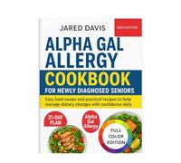 ALPHA GAL ALLERGY COOKBOOK FOR NEWLY DIAGNOSED SENIORS: Easy food swaps and practical recipes to help manage dietary changes with confidence daily
