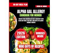 Alpha Gal Allergy Cookbook For Women: Master Your Mammalian Meat Sensitivity with an 80-Day Meal Plan and 1,000 Days of Allergy-Friendly Recipes ... Tasty Diet and Nutrition Cookbook Series)