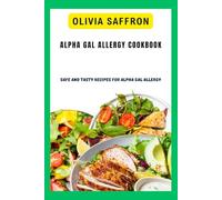 Alpha gal allergy cookbook: Safe and Tasty Recipes for Alpha Gal Allergy
