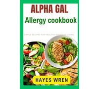 Alpha Gal Allergy Cookbook: Simple Recipes for Healthy Everyday Living