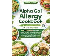 Alpha Gal Allergy Cookbook: The Complete Beginner’s Guide to Safe, Delicious Mammal-Free Meals, Managing Alpha-Gal Symptoms, and Thriving Without Red Meat or Dairy