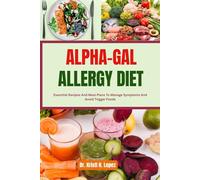 ALPHA-GAL ALLERGY DIET: Essential Recipes And Meal Plans To Manage Symptoms And Avoid Trigger Foods