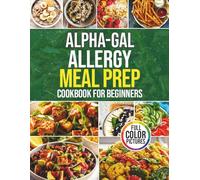 Alpha-Gal Allergy Meal Prep cookbook: Quick and Delicious Beginner Recipes without Red Meat and Dairy for a Mammal-Free Lifestyle