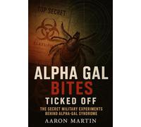 Alpha Gal Bites:: Ticked Off - The Secret Military Experiments Behind Alpha-Gal Syndrome: