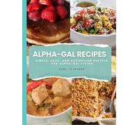 Alpha-Gal Recipes Cookbook: Simple, Safe, and Satisfying Recipes for Alpha-Gal Living