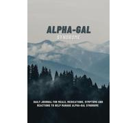 Alpha-Gal Syndrome: 6x9 Daily Journal for meals, medications, symptoms and reactions to help manage Alpha-Gal Syndrome