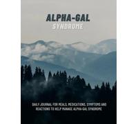 Alpha-Gal Syndrome: 8x10 Daily Journal for meals, medications, symptoms and reactions to help manage Alpha-Gal Syndrome