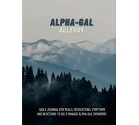 Alpha-Gal Syndrome: 8x10 Daily Journal for meals, medications, symptoms and reactions to help manage Alpha-Gal Syndrome
