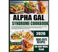 Alpha Gal Syndrome Cookbook: Easy, Safe, Delicious Meat-Free Recipes Mammalian Meat Allergy Guide with SeniorFriendly,A Nut-Free 30-day Meal Plan, and Nourishing Meals that Build Health, Strength Joyf