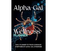 Alpha-Gal Wellness: 6x9 Daily Planner to track and manage symptoms of Alpha-Gal Syndrome