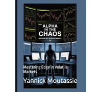 Alpha in the Chaos: Mastering Edge in Volatile Markets (Market Mind Games Series Enhanced Activities & Puzzle Ideas for Traders)