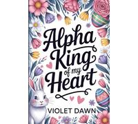 Alpha King Of My Heart: A Cozy Small Town Why Choose Omegaverse Spicy Fantasy Romance