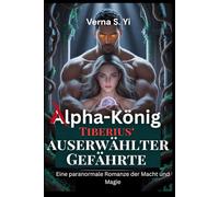 Alpha-König Tiberius‘ auserwählter Gefährte: Eine paranormale Romanze der Macht und Magie