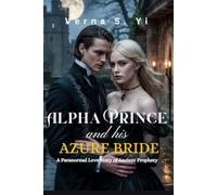 Alpha Prince and His Azure Bride: A Paranormal Love Story of Ancient Prophecy (Alpha's Claim Series)