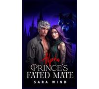 Alpha Prince’s Fated Mate (Part 1 of 2): An Enemy to Lovers Paranormal Romantasy (The Silverwolves Series)