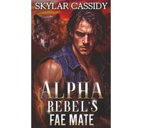 Alpha Rebel's Fae Mate: A Dark Fated Shifter Romance (Shattered Loyalties)
