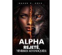 ALPHA REJETÉ, TÉNÈBRES REVENDIQUÉES: Rejetée par son alpha, revendiquée par des ténèbres qui les détruiront tous deux.
