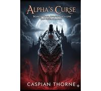 Alpha’s Curse: Bound by Blood, Betrayal, and a Love That Defies the Moon
