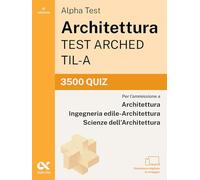 Alpha Test Architettura ARCHED, TIL-A 2026-2027. 3500 quiz. Per test di ammissione universitari. Con simulatore online (TestUniversitari)