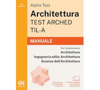 Alpha Test Architettura ARCHED, TIL-A 2026-2027. Manuale. Per test di ammissione universitari. Con piattaforma digitale (TestUniversitari)