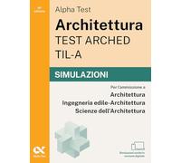 Alpha Test Architettura ARCHED, TIL-A 2026-2027. Simulazioni. Per test di ammissione universitari. Tutte le prove in versione digitale (TestUniversitari)