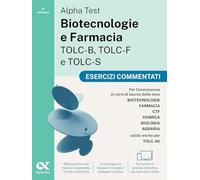 Alpha Test. Biotecnologie e Farmacia TOLC-B, TOLC-F e TOLC-S 2026-2027. Esercizi commentati. Per test di ammissione universitari, anche per TOLC-AV. Con simulatore online (TestUniversitari)
